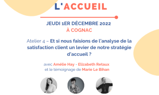 Atelier 4 – Et si nous faisions de l’analyse de la satisfaction client un levier de notre stratégie d’accueil ?